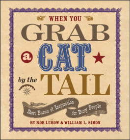 When You Grab a Cat By the Tail (Small Bursts of Inspiration for Busy People) by Rob Lebow, William L. Simon, 9781590791080