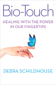 BioTouch (Healing with the Power in Our Fingertips) by Debra  Schildhouse, Gary E. Schwartz, Ph.D., 9781590793572