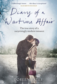 Diary of a Wartime Affair (The True Story of a Surprisingly Modern Romance) by Doreen Bates, 9780241250068