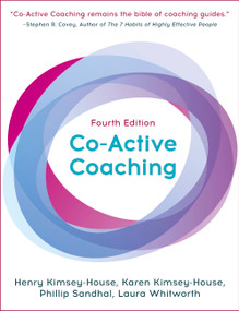 Co-Active Coaching, Fourth Edition (The proven framework for transformative conversations at work and in life) by Karen Kimsey-House, Henry Kimsey-House, Phillip Sandhal, Laura Whitworth, 9781473674981