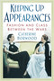Keeping Up Appearances (Fashion and Class Between the Wars) by Catherine Horwood, 9780752460505