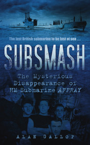 Subsmash (The Mysterious Disappearance of HM Submarine Affray) by Alan Gallop, 9780752459301