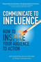 Communicate to Influence: How to Inspire Your Audience to Action by Kelly Decker, Ben Decker, 9780071839839