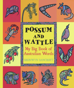 Possum and Wattle (My Big Book of Australian Words) by Bronwyn Bancroft, Bronwyn Bancroft, 9781921541674