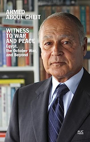 Witness to War and Peace (Egypt, the October War, and Beyond) by Ahmed Aboul Gheit, 9789774168857