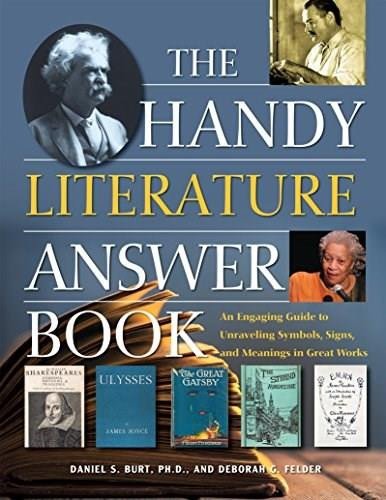 The Handy Literature Answer Book (An Engaging Guide to Unraveling Symbols, Signs and Meanings in Great Works) by Daniel S. Burt, Deborah G. Felder, 9781578596355