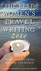 The Best Women's Travel Writing 2010 (True Stories from Around the World) - 9781609521608 by Stephanie Elizondo Griest, 9781609521608