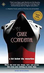 Cruise Confidential (A Hit Below the Waterline: Where the Crew Lives, Eats, Wars, and Parties -- One Crazy Year Working on) - 9781609521493 by Brian David Bruns, 9781609521493