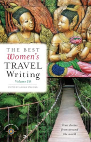 The Best Women's Travel Writing, Volume 10 (True Stories from Around the World) - 9781609521479 by Lavinia Spalding, 9781609521479