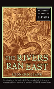 The Rivers Ran East (Travelers' Tales Classics) - 9781609521547 by Leonard Clark, 9781609521547