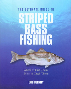 Ultimate Guide to Striped Bass Fishing (Where To Find Them, How To Catch Them) by Eric Burnley, 9781592289325