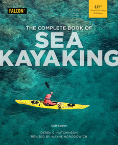 The Complete Book of Sea Kayaking by Derek C. Hutchinson, Wayne Horodowich, 9781493024230