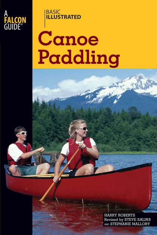 Basic Illustrated Canoe Paddling by Harry Roberts, Steve Salins, Lon Levin, 9780762747580
