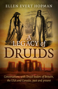 A Legacy of Druids (Conversations With Druid Leaders Of Britain, The USA And Canada, Past And Present) by Ellen Evert Hopman, 9781785351358