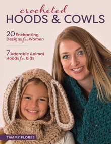 Crocheted Hoods and Cowls (20 Enchanting Designs for Women 7 Adorable Animal Hoods for Kids) by Tammy Flores, 9780811717182