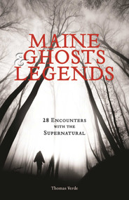 Maine Ghosts and Legends (30 Encounters with the Supernatural) by Thomas Verde, 9781608932429