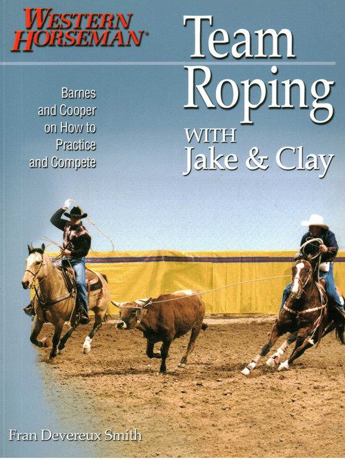 Team Roping With Jake and Clay (Barnes And Cooper On How To Practice And Compete) by Clay Cooper, Jake Barnes, 9780911647471