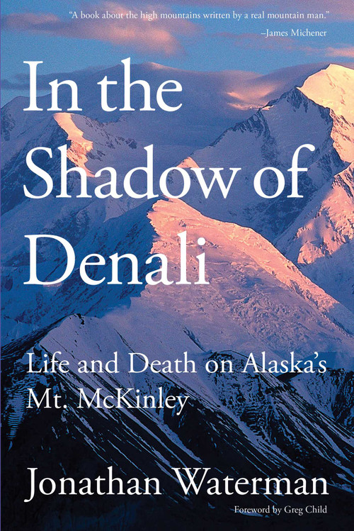 In the Shadow of Denali (Life And Death On Alaska's Mt. Mckinley) by Jonathan Waterman, 9781599217949
