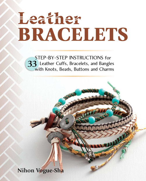Leather Bracelets (Step-by-step instructions for 33 leather cuffs, bracelets and bangles with knots, beads, buttons and charms) by Nihon Vogue-Sha, 9780811717809