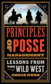 Principles of Posse Management (Lessons from the Old West for Today's Leaders) by Chris Enss, 9781493025534