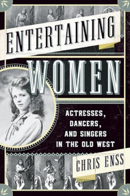 Entertaining Women (Actresses, Dancers, and Singers in the Old West) by Chris Enss, 9781442247338