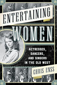 Entertaining Women (Actresses, Dancers, and Singers in the Old West) by Chris Enss, 9781442247338