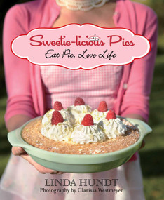 Sweetie-licious Pies (Eat Pie, Love Life) - 9780762787524 by Linda Hundt, Clarissa Westmeyer, 9780762787524