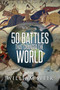 50 Battles That Changed the World by William Weir, 9781682617649