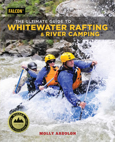 The Ultimate Guide to Whitewater Rafting and River Camping by Molly Absolon, 9781493032334