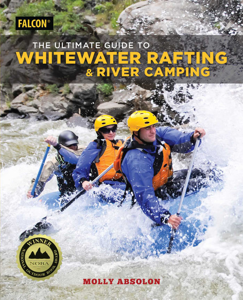 The Ultimate Guide to Whitewater Rafting and River Camping by Molly Absolon, 9781493032334