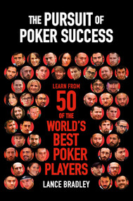 The Pursuit of Poker Success (Learn from 50 of the world's best poker players) by Lance Bradley, 9781909457836