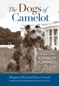 The Dogs of Camelot (Stories of the Kennedy Canines) by Margaret Reed, Joan Lownds, Clint Hill, 9781493031610