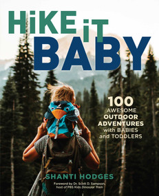 Hike It Baby (100 Awesome Outdoor Adventures with Babies and Toddlers) by Shanti Hodges, 9781493033904