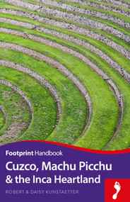 Cuzco, Machu Picchu and the Inca Heartland Handbook by Robert Kunstaetter, Daisy Kunstaetter, 9781911082255