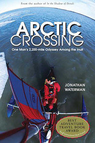 Arctic Crossing (One Man's 2,000-Mile Odyssey Among The Inuit) by Jonathan Waterman, 9781585747306
