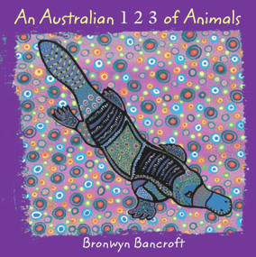 An Australian 1 2 3 of Animals by Bronwyn Bancroft, Bronwyn Bancroft, 9781921272851