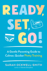 Ready, Set, Go! (A Gentle Parenting Guide to Calmer, Quicker Potty Training) by Sarah Ockwell-Smith, 9780143131908
