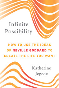 Infinite Possibility (How to Use the Ideas of Neville Goddard to Create the Life You Want) by Katherine Jegede, 9780143132479