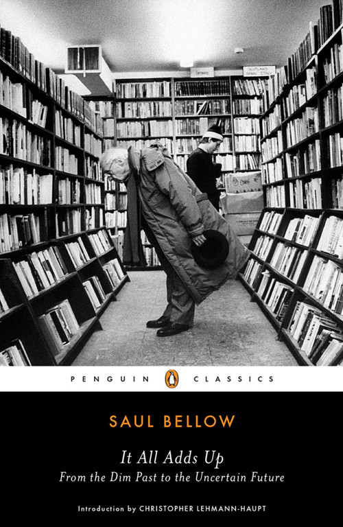 It All Adds Up (From the Dim Past to the Uncertain Future) - 9780143106685 by Saul Bellow, Christopher Lehmann-Haupt, 9780143106685