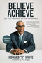 Believe to Achieve (See the Invisible, Do the Impossible) by Howard White, Phil Knight, 9781582706900