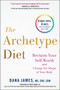 The Archetype Diet (Reclaim Your Self-Worth and Change the Shape of Your Body) by Dana James, Mark Hyman, 9780735213760