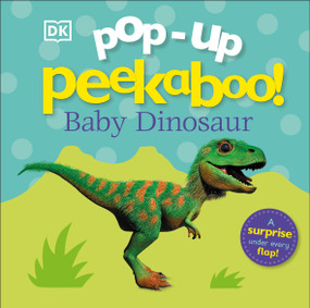 Pop-up Peekaboo! Baby Dinosaur (A Prehistoric Surprise Under Every Flap!) by DK, 9781465474551