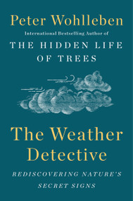 The Weather Detective (Rediscovering Nature's Secret Signs) by Peter Wohlleben, 9781524743741