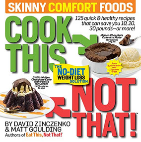Cook This, Not That! Skinny Comfort Foods (125 quick & healthy meals that can save you 10, 20, 30 pounds or more.) by David  Zinczenko, 9781609618735