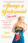 Always a Bridesmaid (for Hire) (Stories on Growing Up, Looking for Love, and Walking Down the Aisle for Complete Strangers) by Jen Glantz, 9781501165498