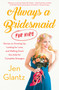Always a Bridesmaid (for Hire) (Stories on Growing Up, Looking for Love, and Walking Down the Aisle for Complete Strangers) by Jen Glantz, 9781501165498