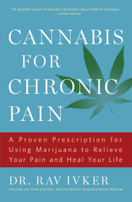 Cannabis for Chronic Pain (A Proven Prescription for Using Marijuana to Relieve Your Pain and Heal Your Life) by Rav Ivker, 9781501155901