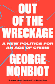 Out of the Wreckage by George Monbiot, 9781786632890