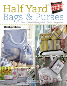 Half Yard (TM) Bags & Purses (Sew 12 beautiful bags and 12 matching purses) by Debbie Shore, 9781782214601