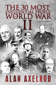 The 30 Most Influential People of World War II (A Ranking) by Alan Axelrod, 9781682616109